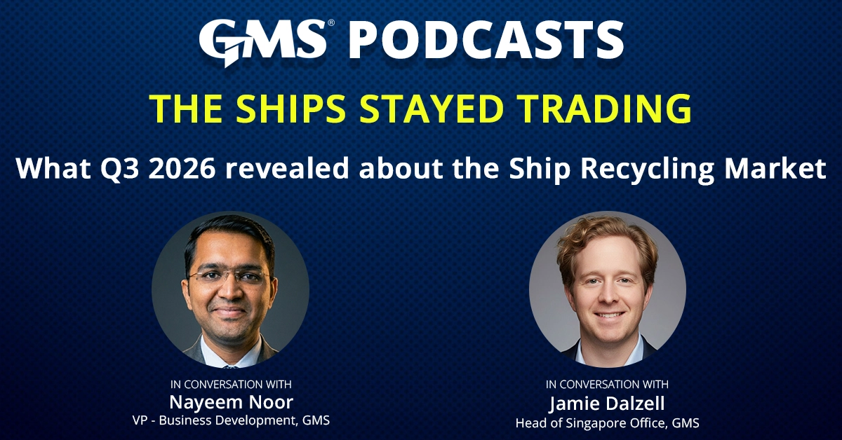 GMS Podcasts episode on the Q3 2026 ship recycling market with Nayeem Noor and Jamie Dalzell